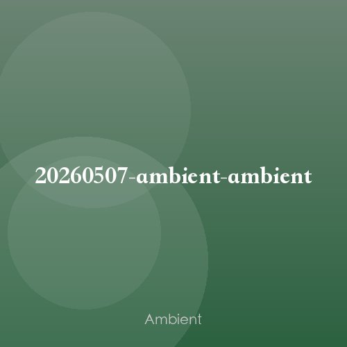 20260507-ambient-ambient