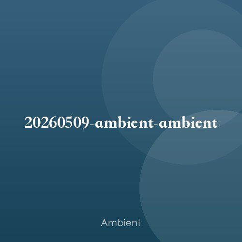 20260509-ambient-ambient