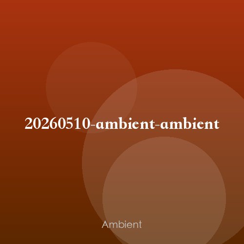20260510-ambient-ambient