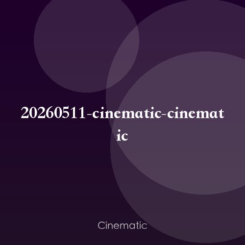 20260511-cinematic-cinematic