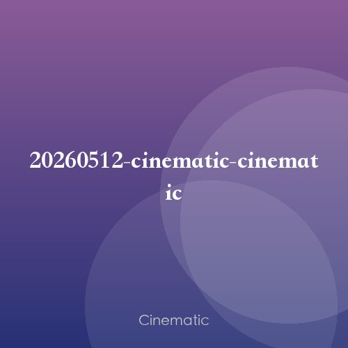 20260512-cinematic-cinematic