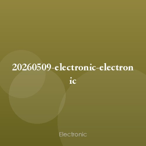 20260509-electronic-electronic