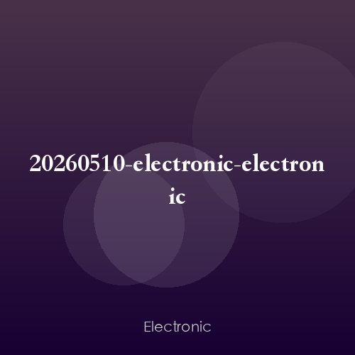 20260510-electronic-electronic