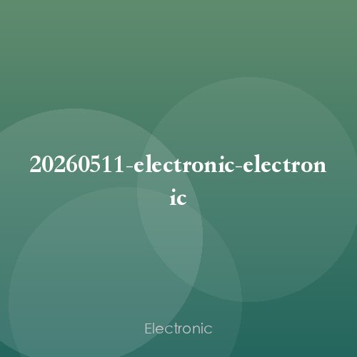 20260511-electronic-electronic