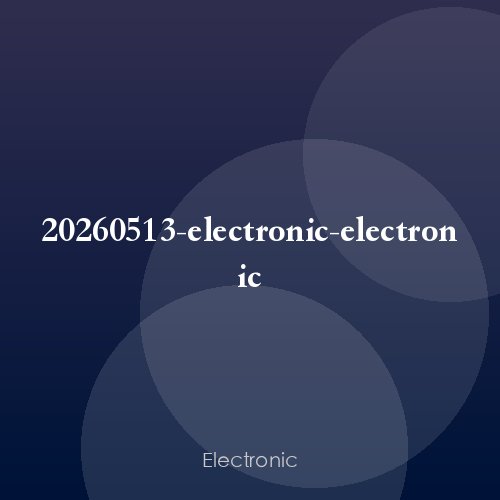 20260513-electronic-electronic