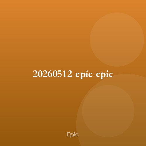 20260512-epic-epic