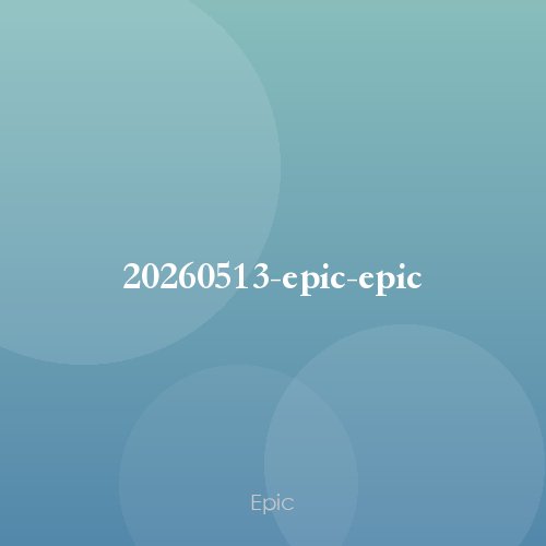 20260513-epic-epic