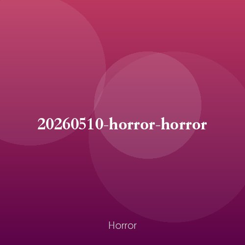 20260510-horror-horror