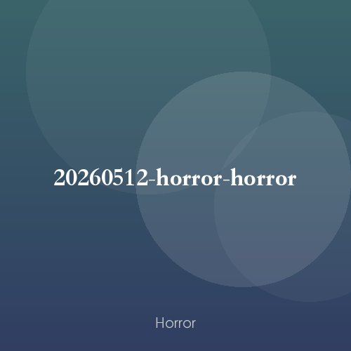 20260512-horror-horror