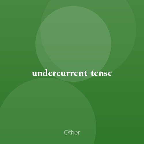 undercurrent-tense