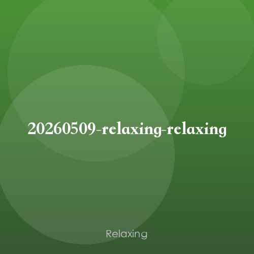 20260509-relaxing-relaxing