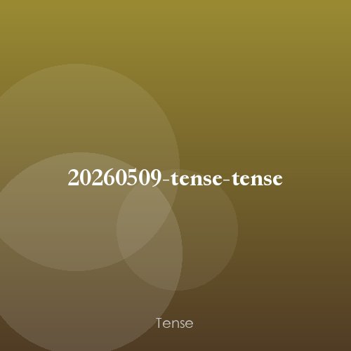 20260509-tense-tense