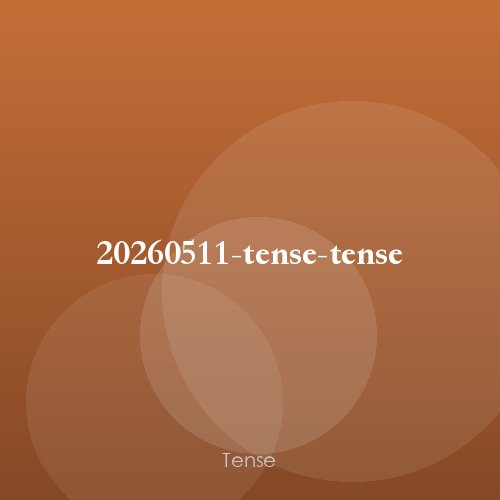 20260511-tense-tense