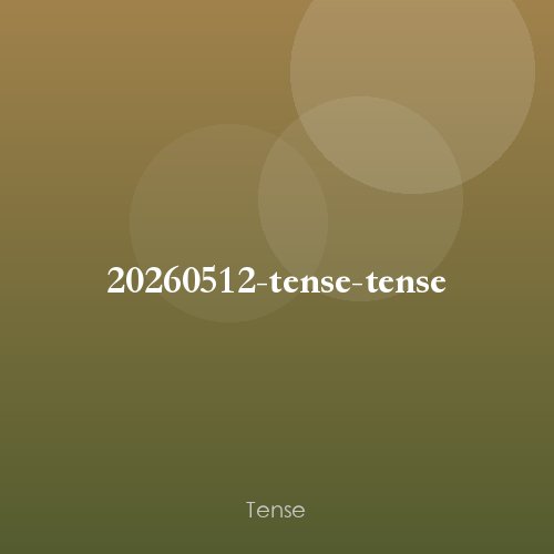 20260512-tense-tense