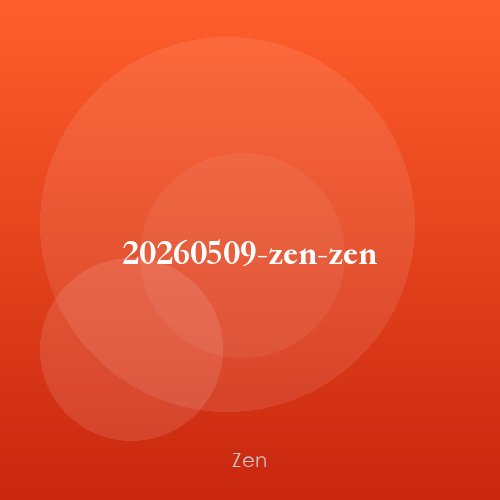 20260509-zen-zen
