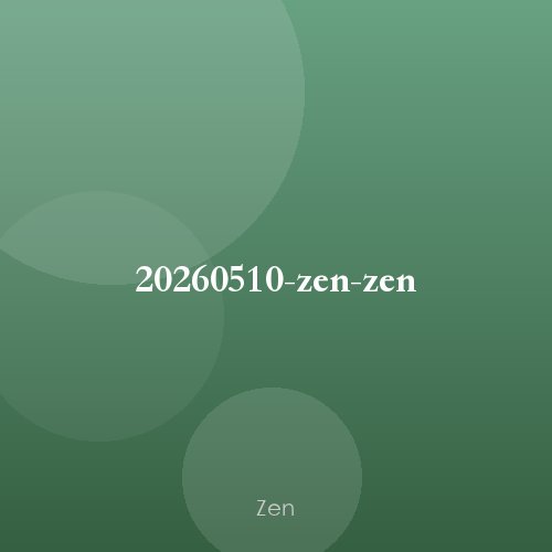 20260510-zen-zen